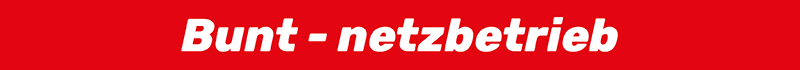 Bunt - netzbetrieb Bunt - netzbetrieb