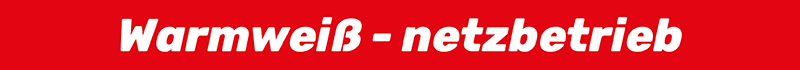 Warmweiß - netzbetrieb