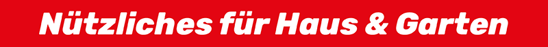 Nützliches für Haus & Garten Nützliches für Haus & Garten