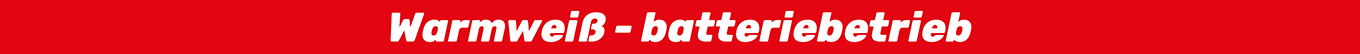 Warmweiß - batteriebetrieb Warmweiß - batteriebetrieb